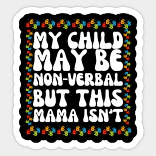 My Child May Be Nonverbal But This Mama Ain't T-Shirt Sticker